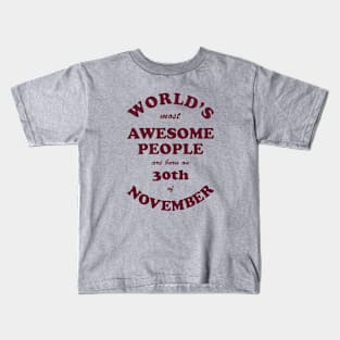 World's Most Awesome People are born on 30th of November Kids T-Shirt